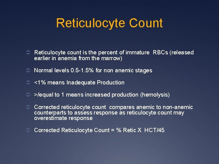 Reticulocyte Count Ü Reticulocyte count is the percent of immature RBCs (released earlier in