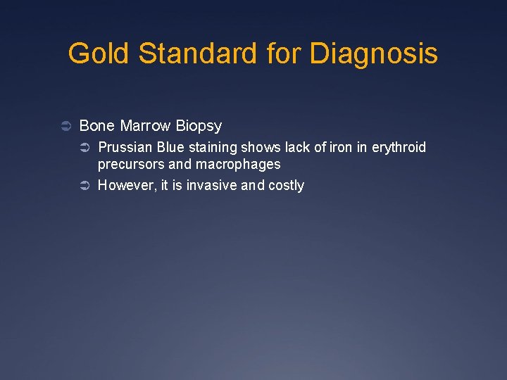 Gold Standard for Diagnosis Ü Bone Marrow Biopsy Ü Prussian Blue staining shows lack