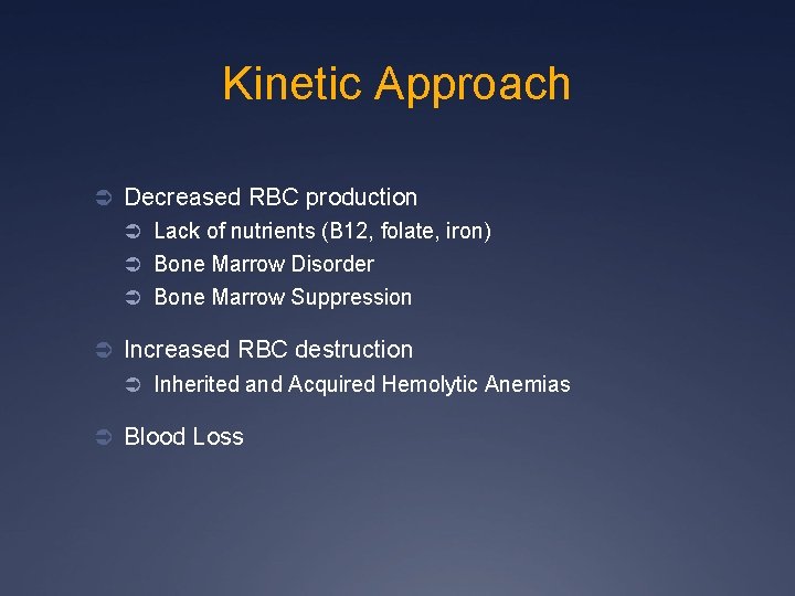 Kinetic Approach Ü Decreased RBC production Ü Lack of nutrients (B 12, folate, iron)