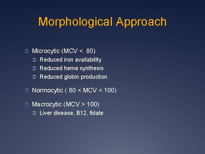 Morphological Approach Ü Microcytic (MCV < 80) Ü Reduced iron availability Ü Reduced heme