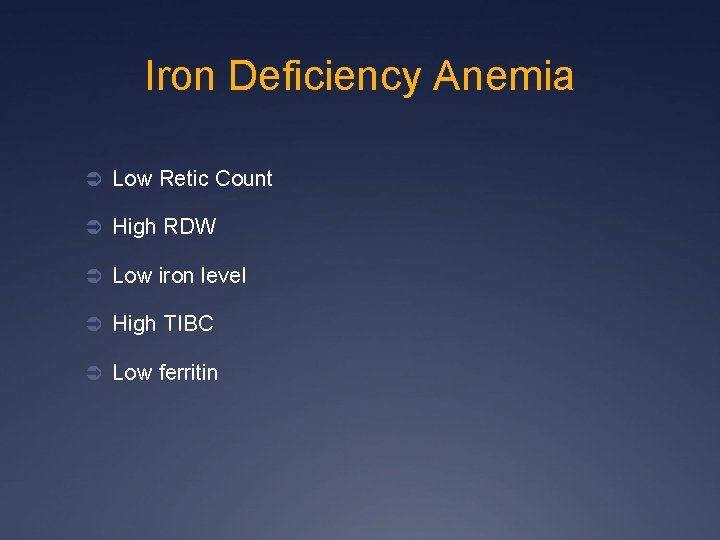 Iron Deficiency Anemia Ü Low Retic Count Ü High RDW Ü Low iron level