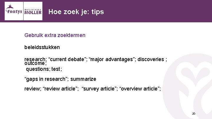 Hoe zoek je: tips Gebruik extra zoektermen beleidsstukken research; “current debate”; “major advantages”; discoveries