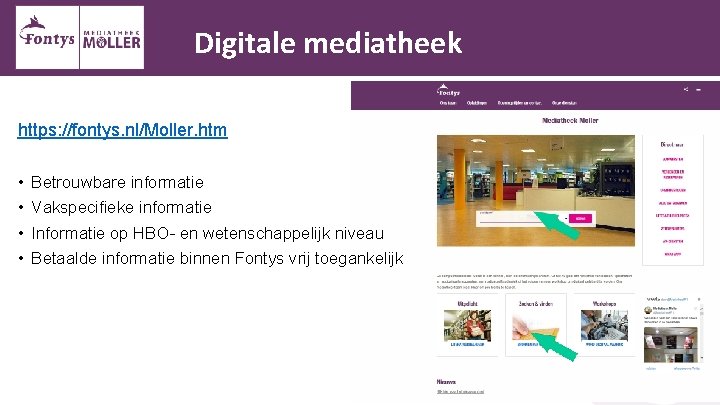 Digitale mediatheek https: //fontys. nl/Moller. htm • • Betrouwbare informatie Vakspecifieke informatie Informatie op