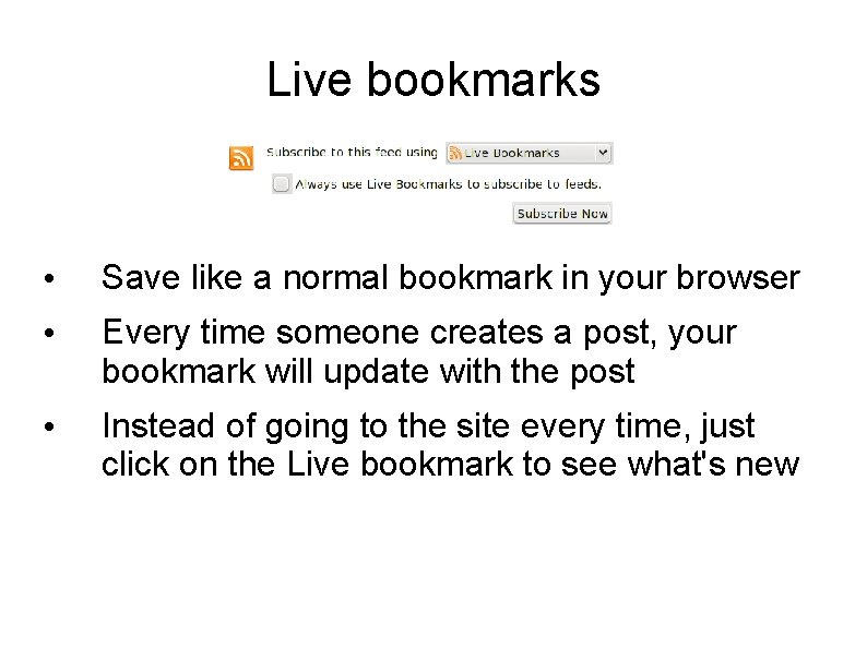 Live bookmarks • Save like a normal bookmark in your browser • Every time