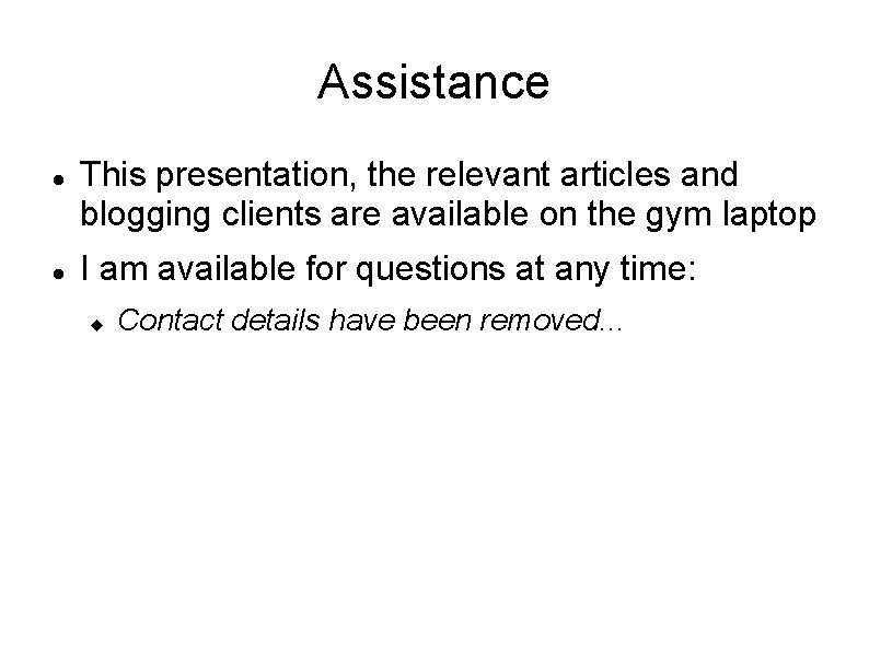 Assistance This presentation, the relevant articles and blogging clients are available on the gym