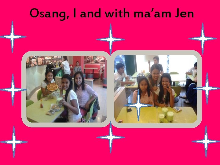 Osang, I and with ma’am Jen 