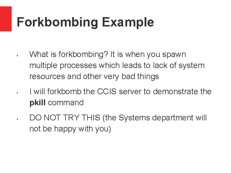 Forkbombing Example • • • What is forkbombing? It is when you spawn multiple