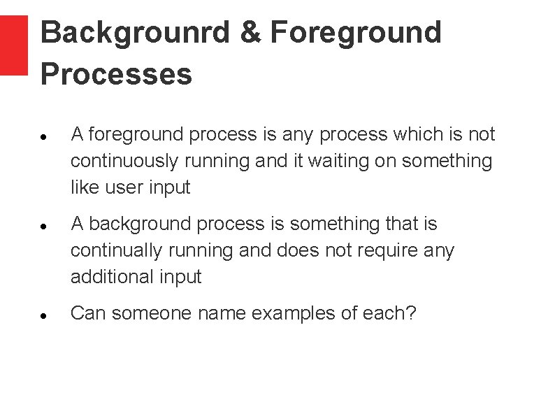 Backgrounrd & Foreground Processes A foreground process is any process which is not continuously