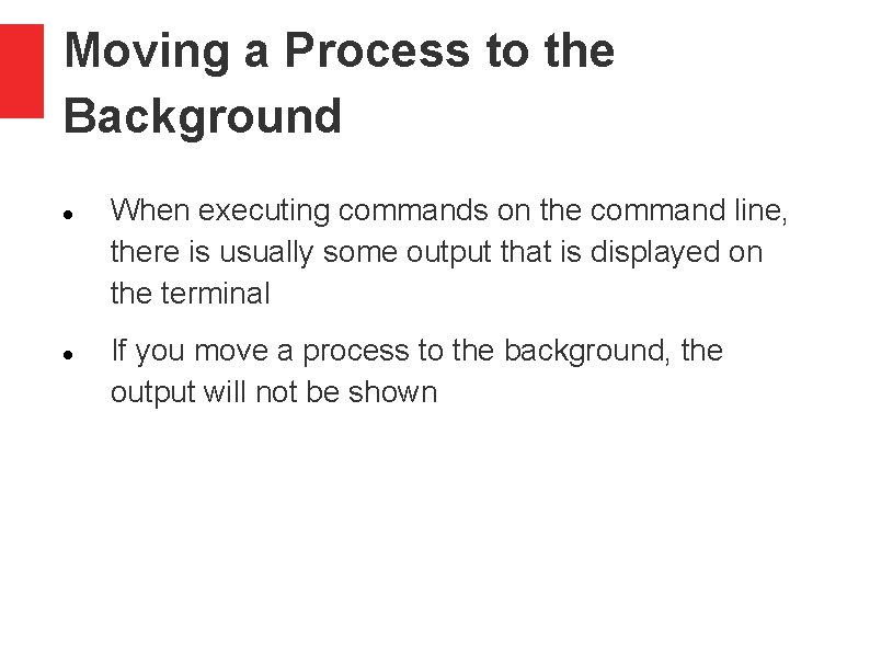 Moving a Process to the Background When executing commands on the command line, there