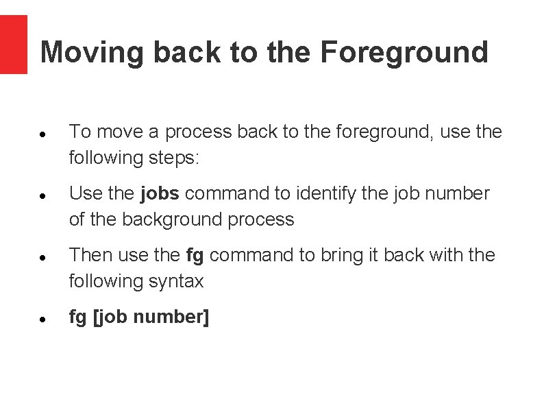 Moving back to the Foreground To move a process back to the foreground, use