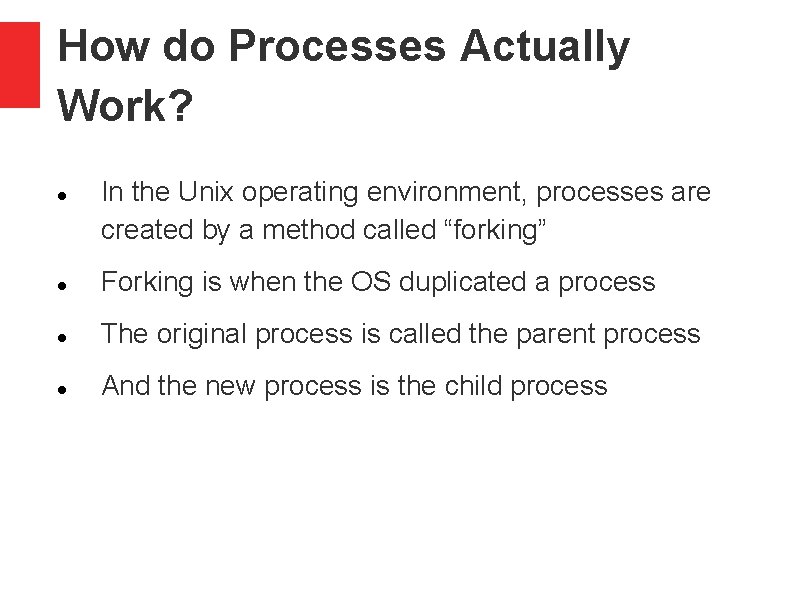How do Processes Actually Work? In the Unix operating environment, processes are created by