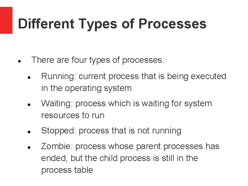 Different Types of Processes There are four types of processes: Running: current process that