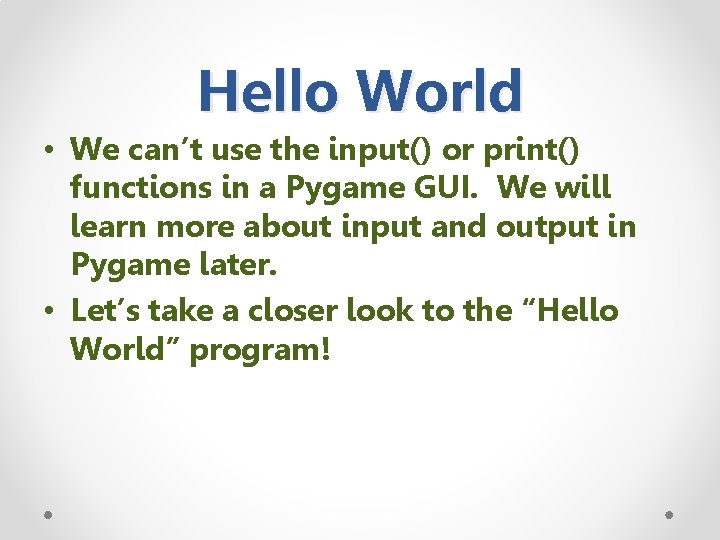 Hello World • We can’t use the input() or print() functions in a Pygame