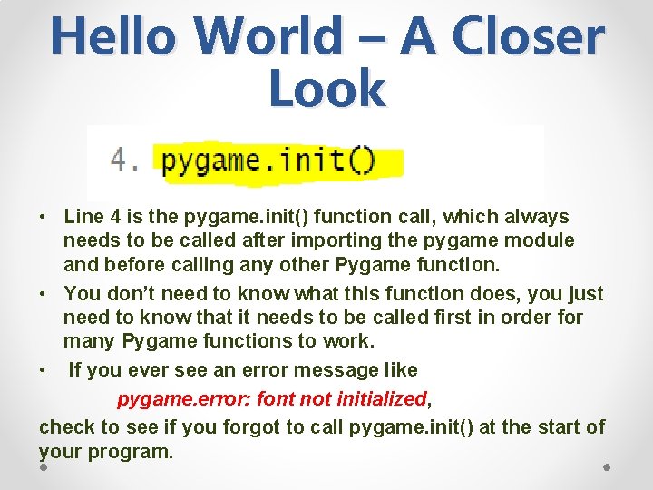 Hello World – A Closer Look • Line 4 is the pygame. init() function