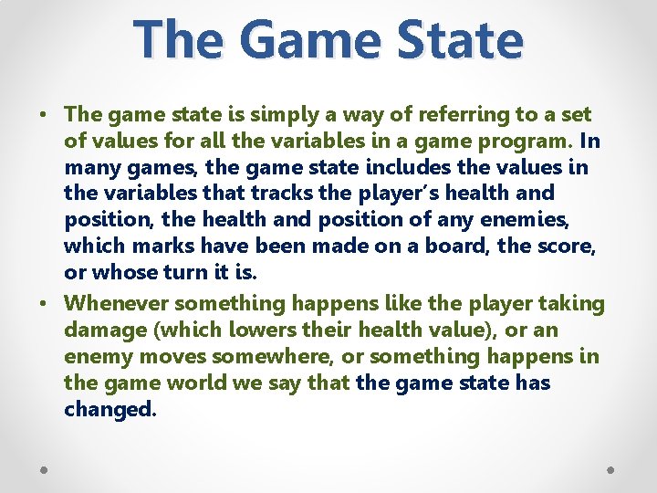 The Game State • The game state is simply a way of referring to