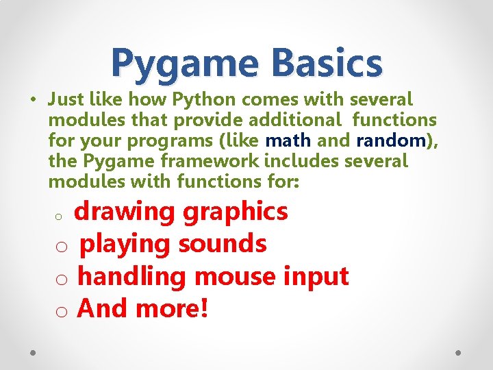 Pygame Basics • Just like how Python comes with several modules that provide additional