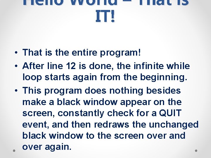 Hello World – That is IT! • That is the entire program! • After