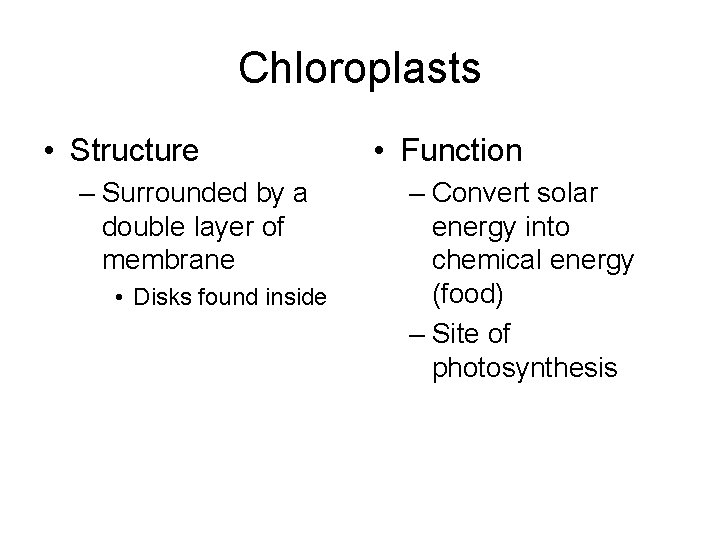 Chloroplasts • Structure – Surrounded by a double layer of membrane • Disks found