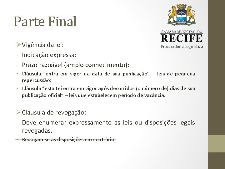 Parte Final ØVigência da lei: - Indicação expressa; - Prazoável (amplo conhecimento): Procuradoria Legislativa