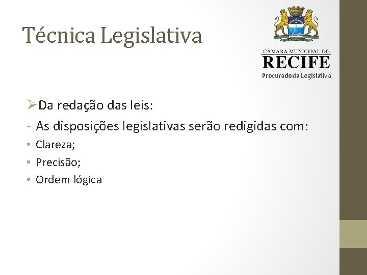 Técnica Legislativa Procuradoria Legislativa ØDa redação das leis: - As disposições legislativas serão redigidas