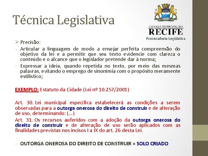 Técnica Legislativa Procuradoria Legislativa Ø Precisão: - Articular a linguagem de modo a ensejar