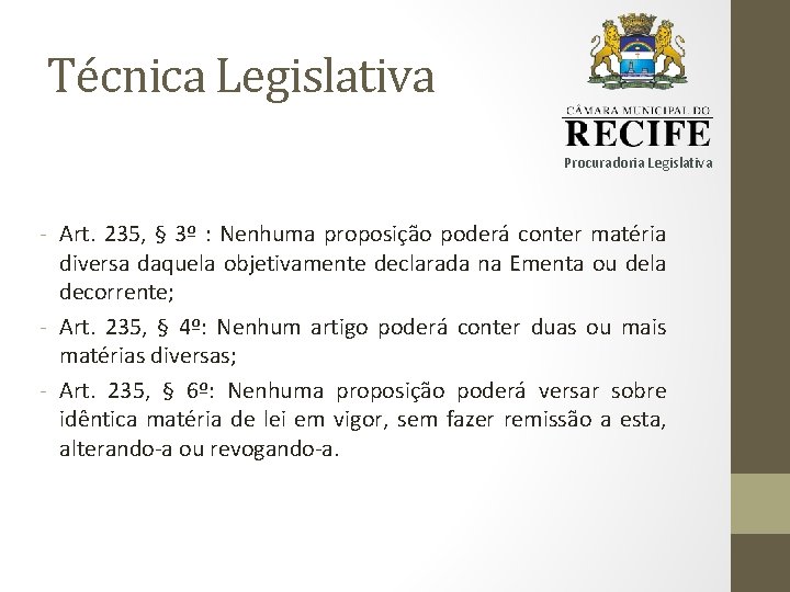 Técnica Legislativa Procuradoria Legislativa - Art. 235, § 3º : Nenhuma proposição poderá conter