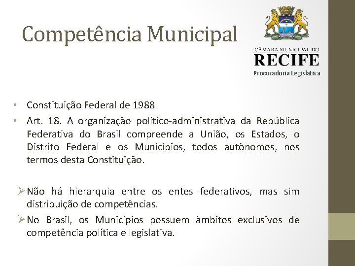 Competência Municipal Procuradoria Legislativa • Constituição Federal de 1988 • Art. 18. A organização