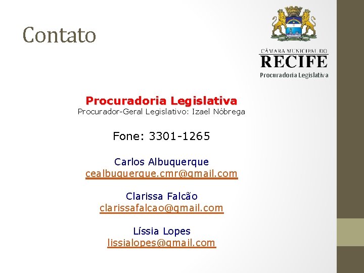 Contato Procuradoria Legislativa Procurador-Geral Legislativo: Izael Nóbrega Fone: 3301 -1265 Carlos Albuquerque cealbuquerque. cmr@gmail.