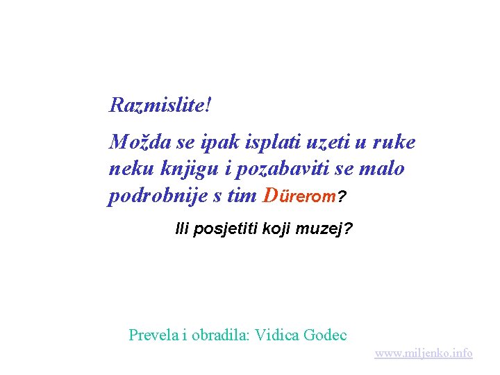 Razmislite! Možda se ipak isplati uzeti u ruke neku knjigu i pozabaviti se malo