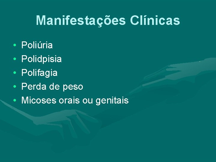 Manifestações Clínicas • • • Poliúria Polidpisia Polifagia Perda de peso Micoses orais ou