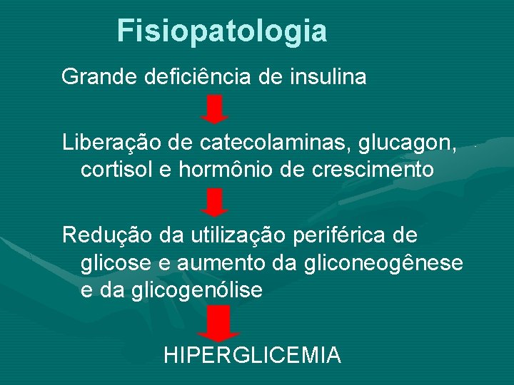 Fisiopatologia Grande deficiência de insulina Liberação de catecolaminas, glucagon, cortisol e hormônio de crescimento