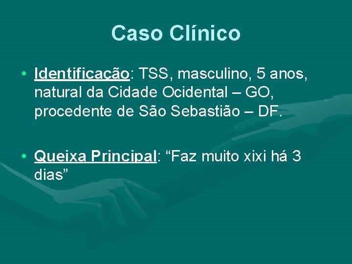 Caso Clínico • Identificação: TSS, masculino, 5 anos, natural da Cidade Ocidental – GO,