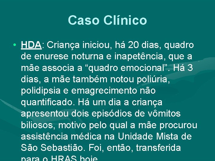 Caso Clínico • HDA: Criança iniciou, há 20 dias, quadro de enurese noturna e