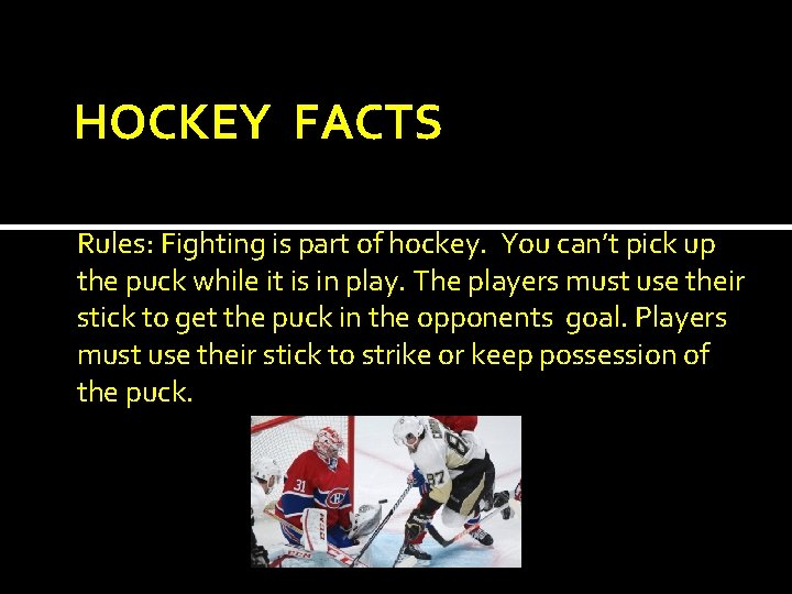 HOCKEY FACTS Rules: Fighting is part of hockey. You can’t pick up the puck