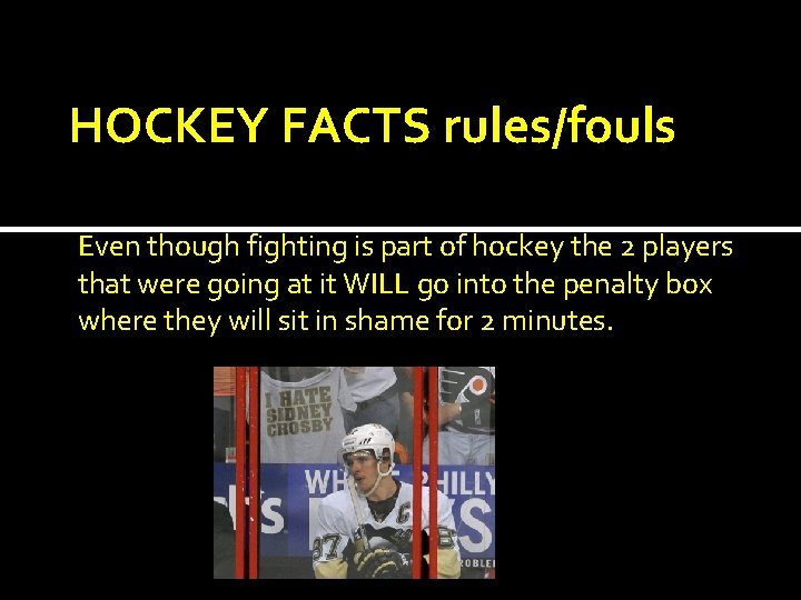 HOCKEY FACTS rules/fouls Even though fighting is part of hockey the 2 players that