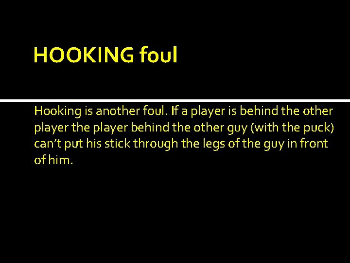 HOOKING foul Hooking is another foul. If a player is behind the other player