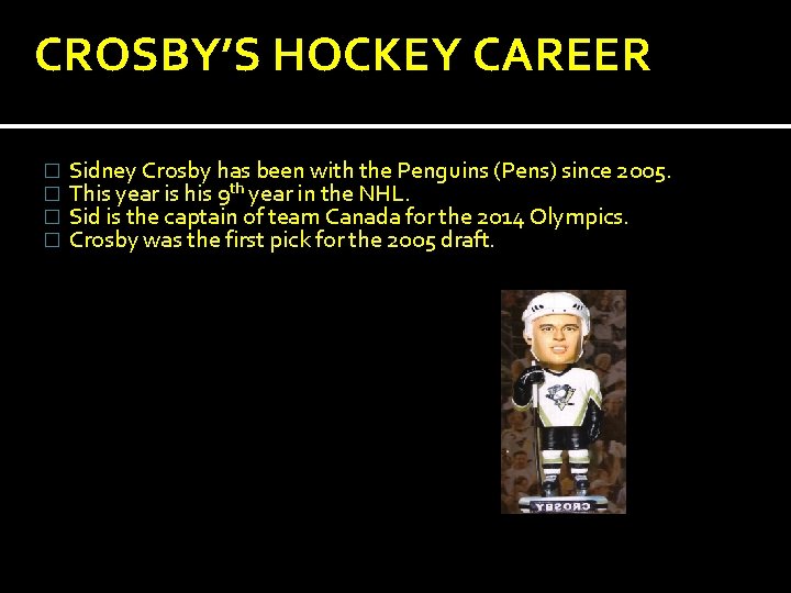 CROSBY’S HOCKEY CAREER � � Sidney Crosby has been with the Penguins (Pens) since