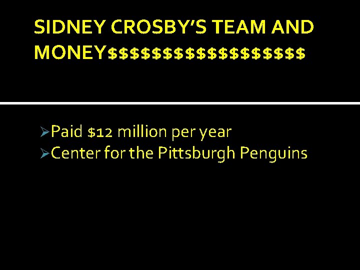 SIDNEY CROSBY’S TEAM AND MONEY$$$$$$$$$ ØPaid $12 million per year ØCenter for the Pittsburgh