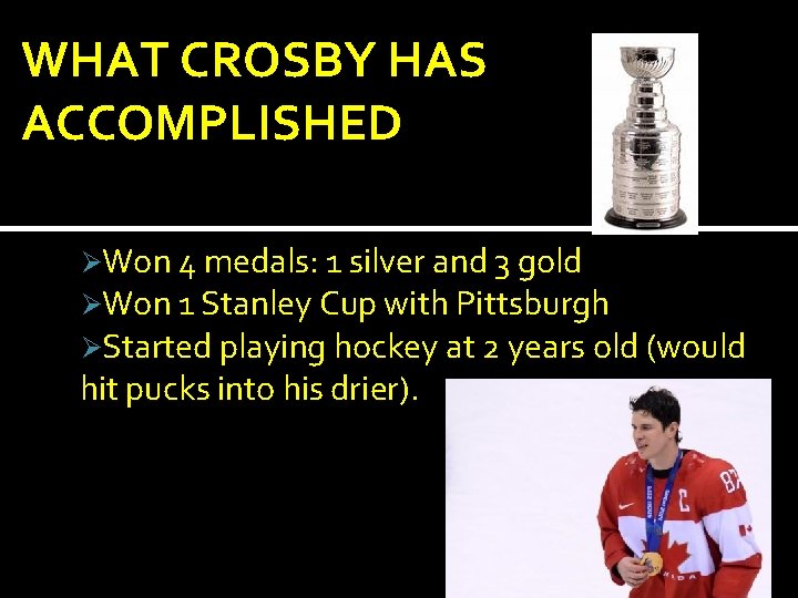WHAT CROSBY HAS ACCOMPLISHED ØWon 4 medals: 1 silver and 3 gold ØWon 1