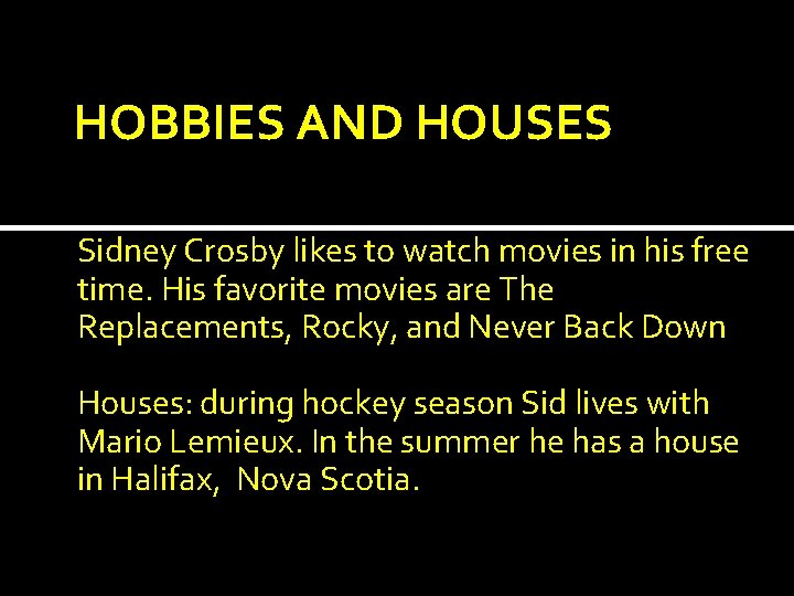 HOBBIES AND HOUSES Sidney Crosby likes to watch movies in his free time. His