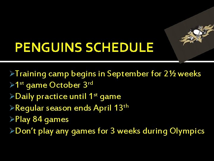 PENGUINS SCHEDULE ØTraining camp begins in September for 2½ weeks Ø 1 st game