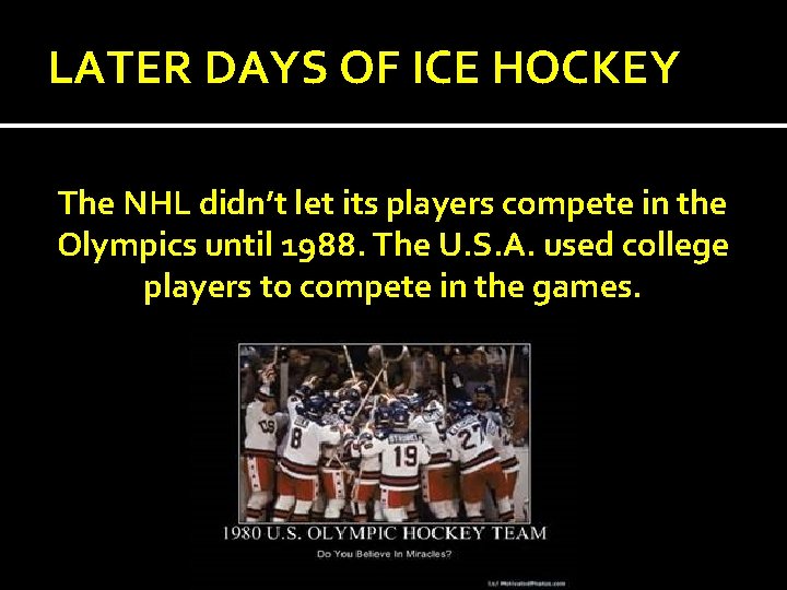 LATER DAYS OF ICE HOCKEY The NHL didn’t let its players compete in the