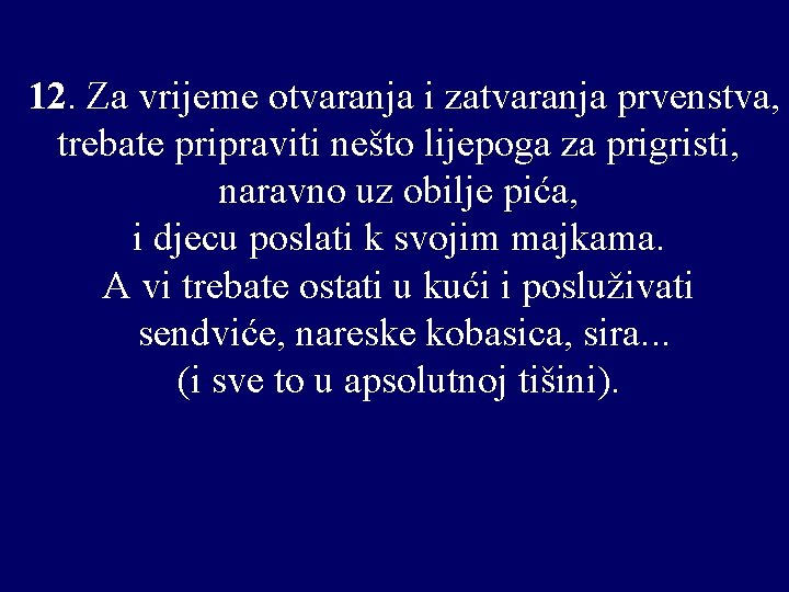 12. Za vrijeme otvaranja i zatvaranja prvenstva, trebate pripraviti nešto lijepoga za prigristi, naravno