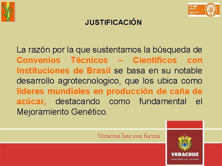 JUSTIFICACIÓN La razón por la que sustentamos la búsqueda de Convenios Técnicos – Científicos