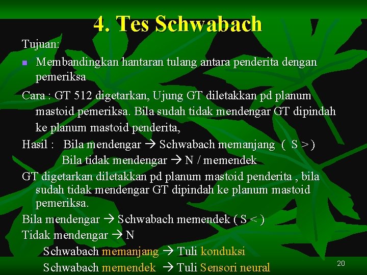 4. Tes Schwabach Tujuan: n Membandingkan hantaran tulang antara penderita dengan pemeriksa Cara :