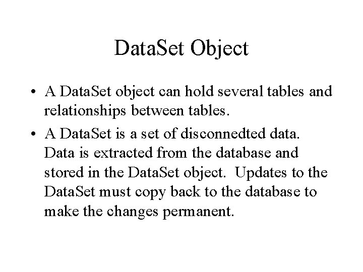 Data. Set Object • A Data. Set object can hold several tables and relationships