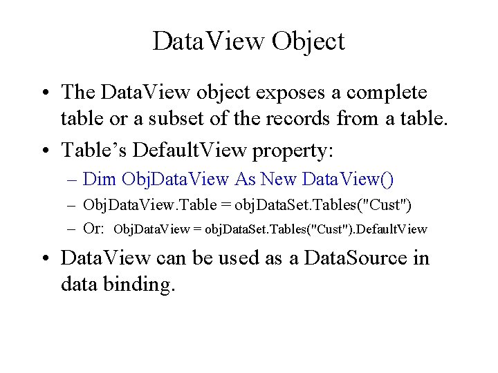 Data. View Object • The Data. View object exposes a complete table or a