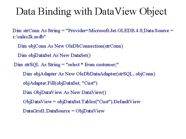 Data Binding with Data. View Object Dim str. Conn As String = "Provider=Microsoft. Jet.