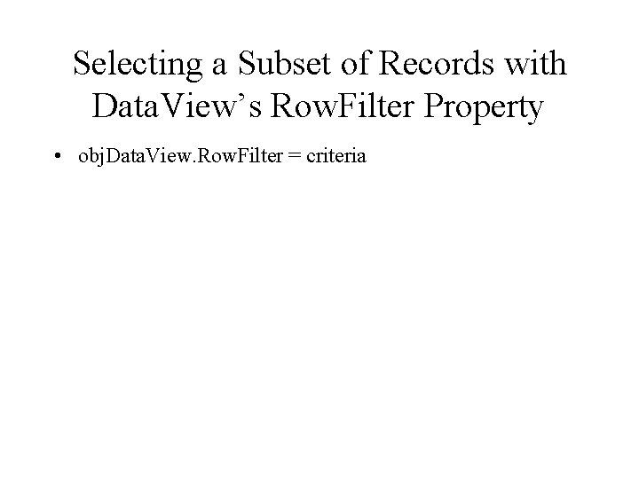 Selecting a Subset of Records with Data. View’s Row. Filter Property • obj. Data.