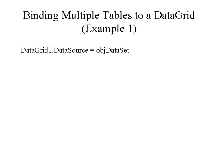 Binding Multiple Tables to a Data. Grid (Example 1) Data. Grid 1. Data. Source